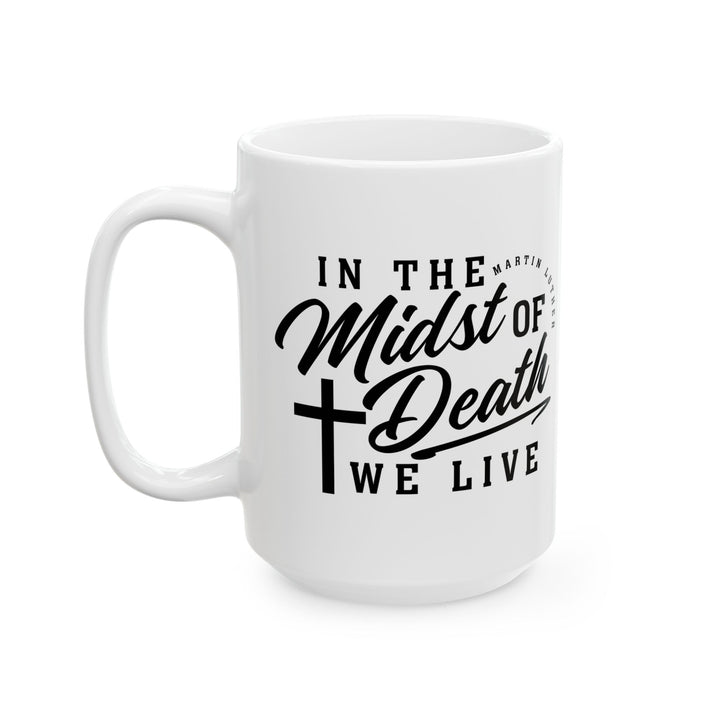 Christian Coffee Mug Midst of Death Ceramic Mug   