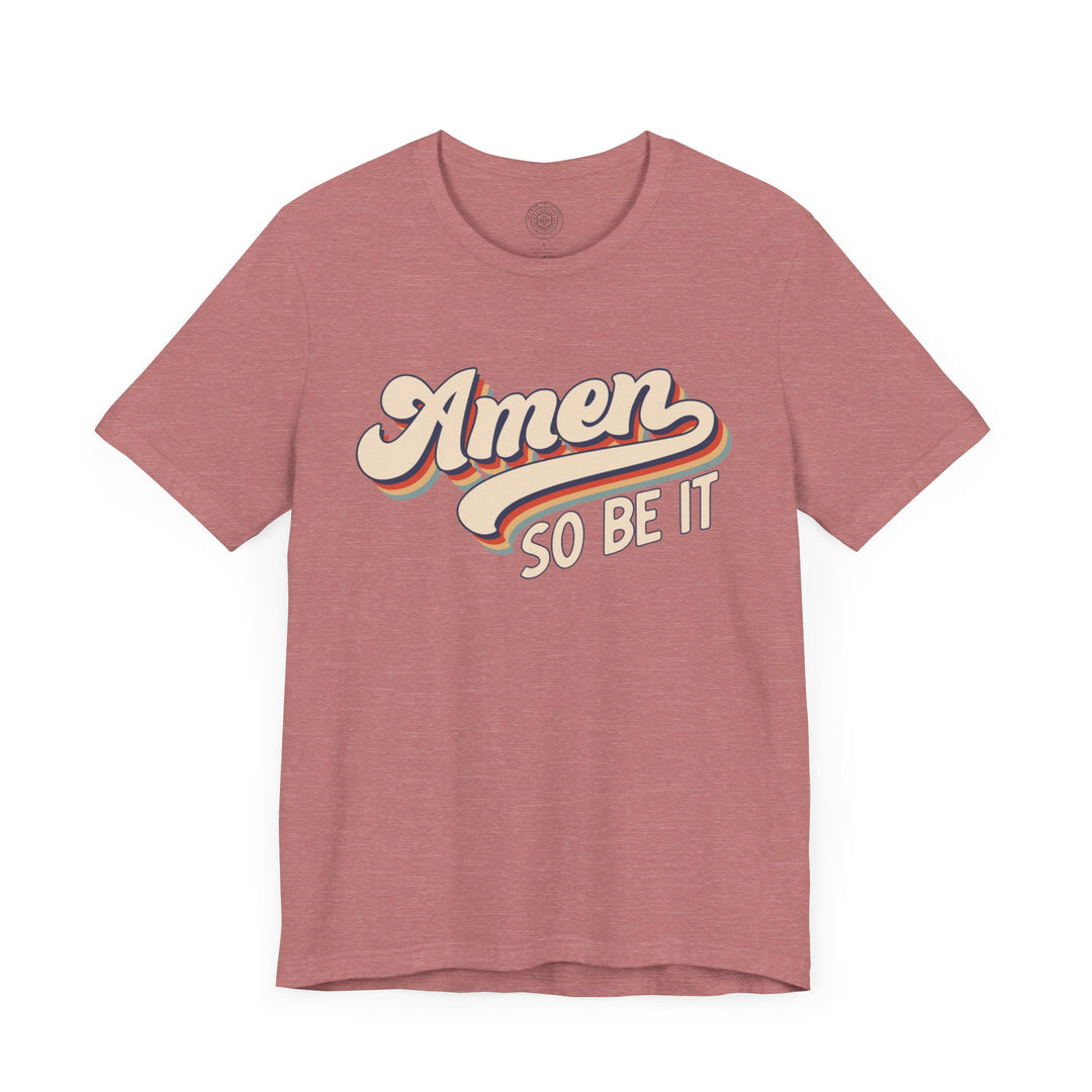 Amen So Be It (Color) Unisex T-Shirt T-Shirt   