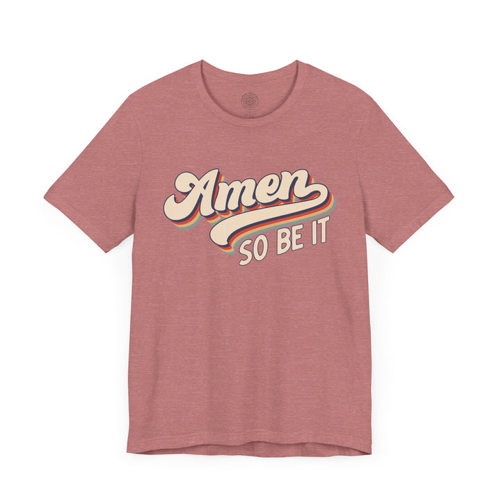 Amen So Be It (Color) Unisex T-Shirt T-Shirt   