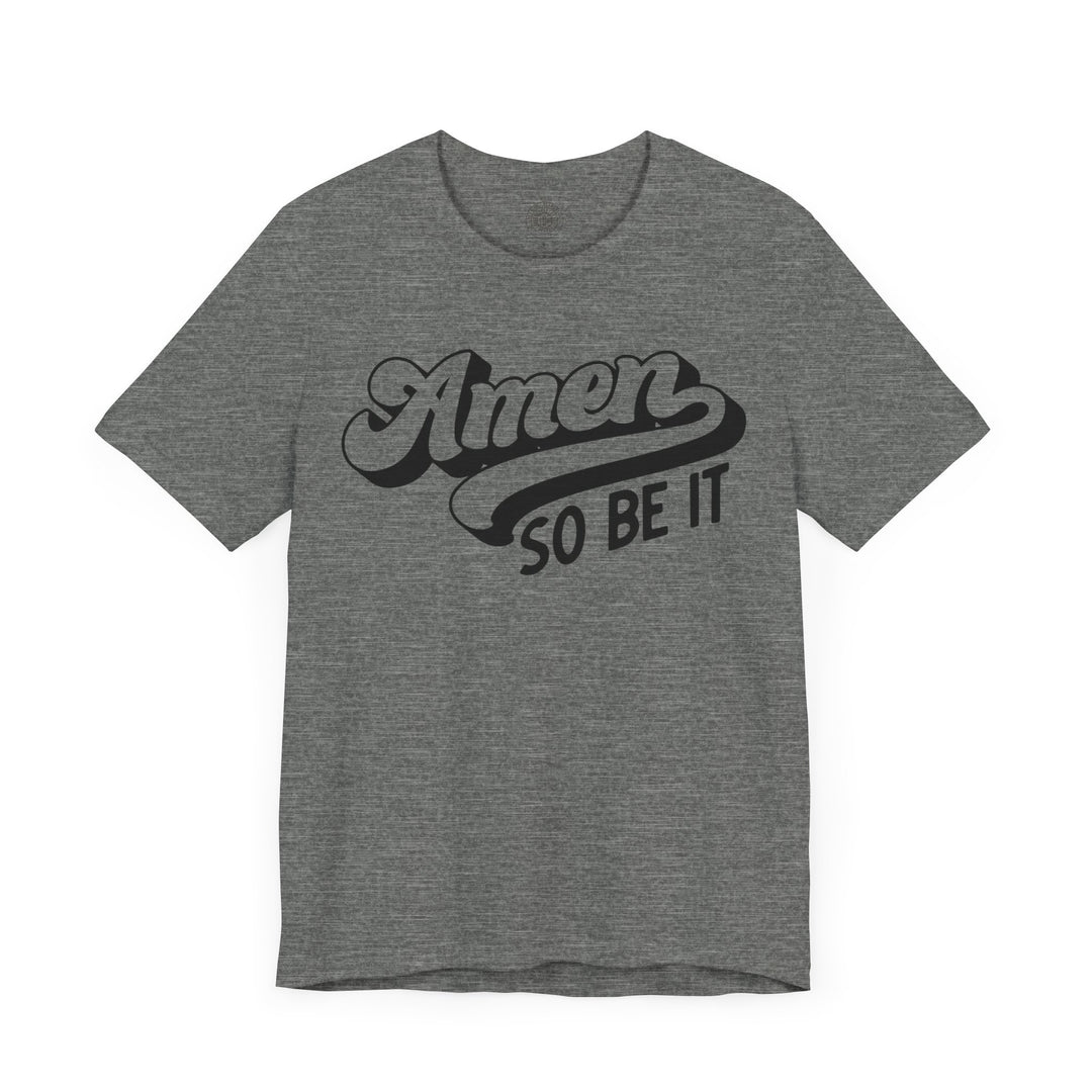 Amen So Be It Unisex T-Shirt T-Shirt   