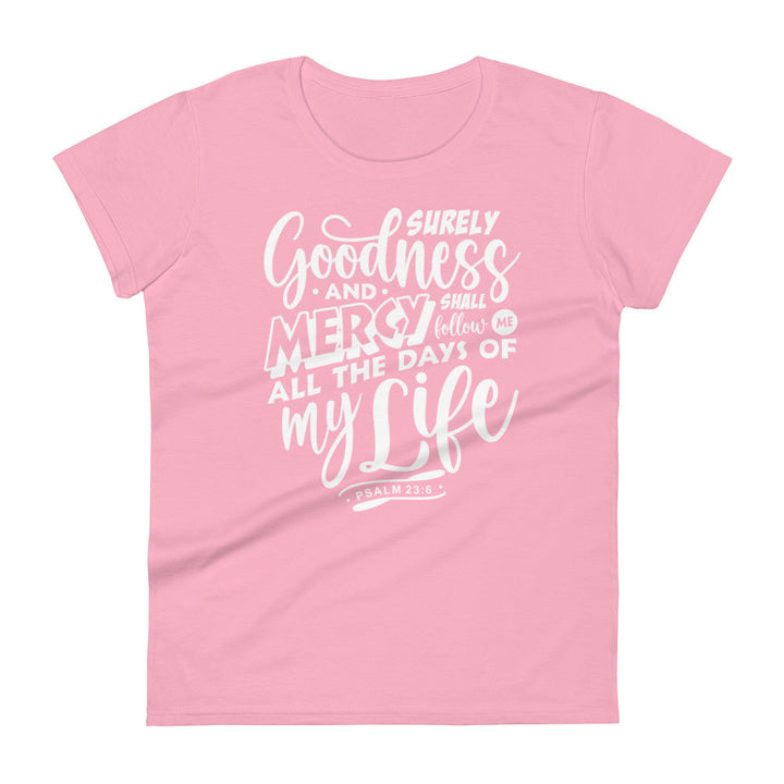 Goodness and Mercy Women's Tee Women's Tee Charity Pink S 