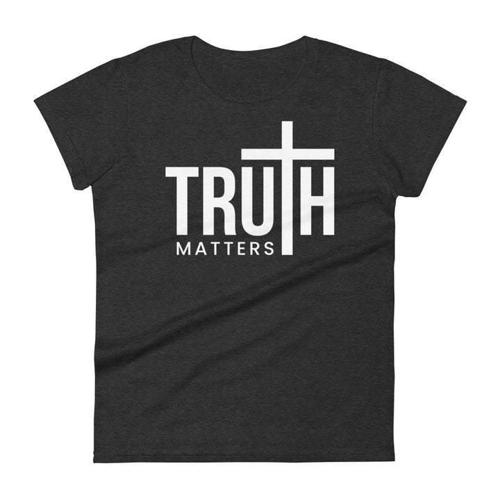 Truth Matters Women's Tee Women's Tee Heather Dark Grey S 