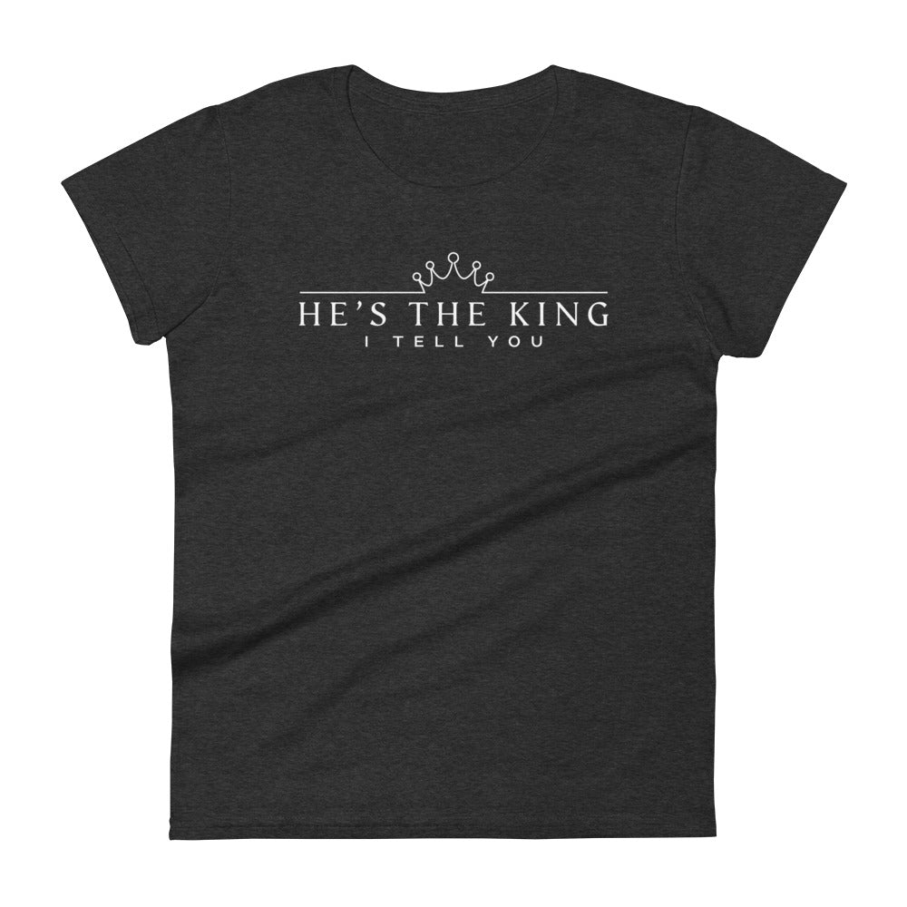 He's The King Women's Tee Women's Tee Heather Dark Grey S 