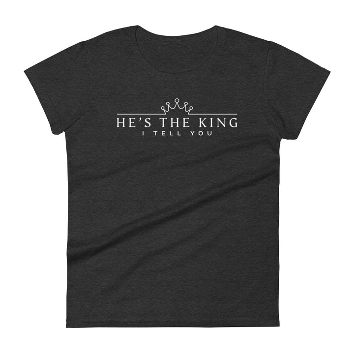 He's The King Women's Tee Women's Tee Heather Dark Grey S 