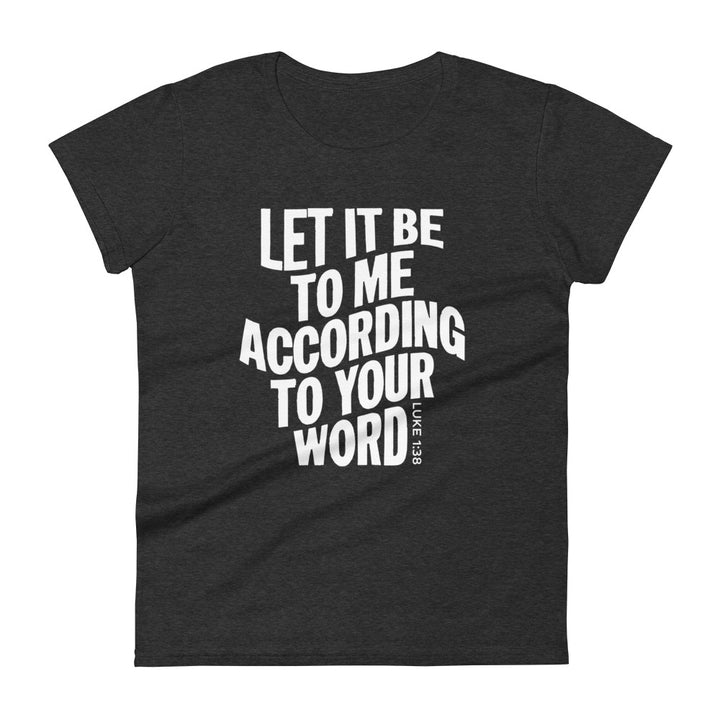 According To Your Word Women's Tee Women's Tee Heather Dark Grey S 